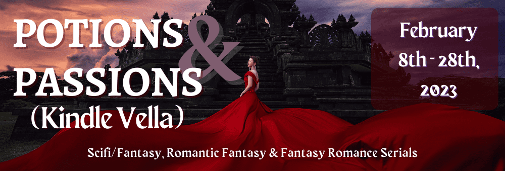 Potions & Passions (Kindle Vella), Scifi/Fantasy, Romantic Fantasy and Fantasy Romance, February 8 - 28, 2023