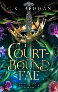 The Court-Bound Fae, by C.K. Beggan (Season of the Fae: The High Court Book One)