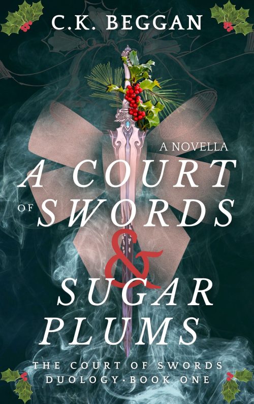 A Court of Swords & Sugar Plums, by C.K. Beggan - Cover image of a sword topped with holly and surrounded by plumes of smoke