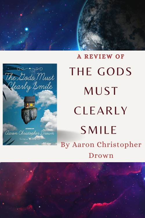 A review of The Gods Must Clearly Smile, by Aaron Christopher Drown