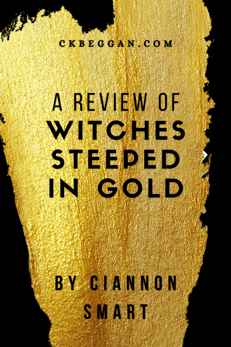 A Review of Witches Steeped in Gold, by Ciannon Smart